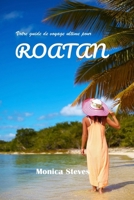 Votre guide de voyage ultime pour ROATAN 2024 2025: Découvrez le paradis des Caraïbes, plongez dans l'aventure et détendez-vous sur le joyau caché du Honduras. (French Edition) B0CTFHGJHN Book Cover