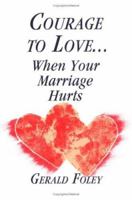 Courage to Love...When Your Marriage Hurts 0877934886 Book Cover