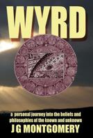 Wyrd: A Personal Journey Into the Beliefs and Philosophies of the Known and Unknown 1909488186 Book Cover