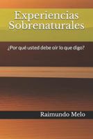 Experiencias Sobrenaturales: �por Qu� Usted Debe O�r Lo Que Digo? 1520742223 Book Cover