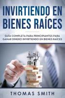 Invirtiendo en bienes raíces: Guía completa para principiantes para ganar dinero invirtiendo en bienes raíces (Spanish Edition) 1093264535 Book Cover