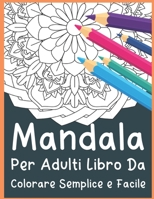 Mandala Per Adulti Libro Da Colorare Semplice e Facile: Bei disegni per il relax e la messa a fuoco B08L6LD5MQ Book Cover