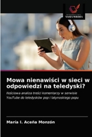 Mowa nienawiści w sieci w odpowiedzi na teledyski?: Ilościowa analiza treści komentarzy w serwisie YouTube do teledysków pop i latynoskiego popu 6203681393 Book Cover