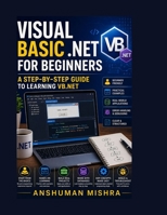 Visual Basic .NET for Beginners: A Step-by-Step Guide to Learning VB.NET B0DVSH32TR Book Cover