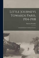 Little Journeys Towards Paris, 1914-1918: A Guide Book for Confirmed Tourists 1017512132 Book Cover