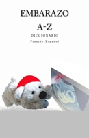 Embarazo A-Z Diccionario Espanol-Frances Grossesse A-Z Dictionnaire Francais-Espagnol 1981237488 Book Cover