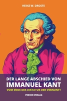 Der lange Abschied von Immanuel Kant: Vom Ende der Diktatur der Vernunft (German Edition) 3982203449 Book Cover