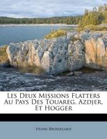 Les Deux Missions Flatters Au Pays Des Touareg, Azdjer, Et Hogger 128623395X Book Cover