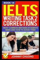 Ielts Writing Task 2 Corrections: Most Common Mistakes Students Make and How to Avoid Them (Book 14) 1521290105 Book Cover