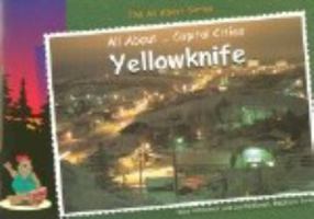 All about-- capital cities: Yellowknife 1896132227 Book Cover