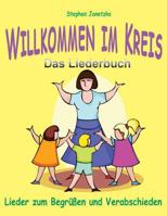 Willkommen im Kreis: Lieder zum Begrüßen und Verabschieden: Das Liederbuch mit allen Texten, Noten und Gitarrengriffen zum Mitsingen und Mitspielen 1795473983 Book Cover