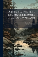 La Poesia Giovanile E La Canzone D'amore Di Guido Cavalcanti: Studi Di Giulio Salvadori Col Testo Dei Sonetti Vaticani E Della Canzone De Due Facsimili ... 1148657932 Book Cover