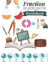 Fraction and Adding Fraction Worksheets: Elementary fraction worksheets for 1st Grade, Fun and Easy Fractions and Adding fractions for Grade 1 ( Ages 6-8 ). 1709318554 Book Cover