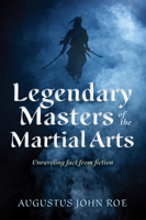Legends of the Masters: Unraveling Fact from Fiction in Martial Arts 159439962X Book Cover