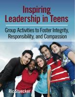 Inspiring Leadership in Teens: Group Activities to Foster Integrity, Responsibility, and Compassion 0878226397 Book Cover