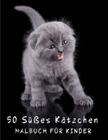 Malbuch - 50 Süßes Kätzchen für Kinder: Katzen Malbuch, Lustiges Aktivitäts Geschenkbuch, Kinder Jungen Mädchen, Entspannung, Kätzchen Malbuch - Kinde B08VYBPRHX Book Cover