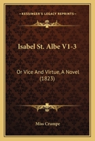 Isabel St. Albe, or Vice and Virtue: A Novel; Volume 1 1166072282 Book Cover