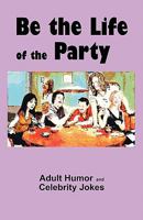 Be the Life of the Party 1456318519 Book Cover