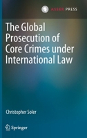 The Global Prosecution of Core Crimes under International Law 9462653348 Book Cover