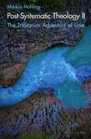 Post-Systematic Theology II: The Trinitarian Adventure of Love - Ecological Ways of Creation, Humaning and Its Displacement 3770566270 Book Cover