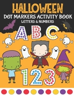 Dot Markers Activity Book: Easy Guided BIG DOTS / ABC Alphabet & Numbers / Dot Coloring Book For Toddlers / Preschool Kindergarten Activities / Halloween Gifts for Toddlers B08KTN4N51 Book Cover