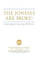 The Joneses Are Broke! Stop Trying to Keep Up With Them: Liberate Yourself with the 49 Secrets of Money 0615420028 Book Cover