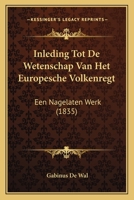 Inleding Tot De Wetenschap Van Het Europesche Volkenregt: Een Nagelaten Werk (1835) 1166763463 Book Cover