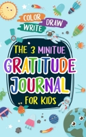 The 3 Minitue Gratitude Journal for Kids: The Space Adventure Gratitude Journal For Kids: The 3 Minute, 100 Day Gratitude and Mindfulness Journal for 1637333323 Book Cover