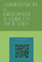 MON ALIMENTATION A LA MENOPAUSE : LE GUIDE POST-C9 ALOE VERA: Maîtriser la ménopause et repenser son corps avec l'Aloe Vera (French Edition) B0GNB12WN8 Book Cover