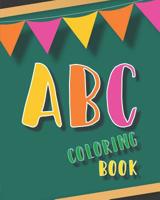 ABC Coloring Book: For Kids, Toddler and Preschooler. an Activity Book for Toddlers and Preschool Kids Age 2-5 to Learn the English Alphabet Letters from A to Z 1093489235 Book Cover