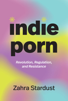 Indie Porn: Revolution, Regulation, and Resistance (a Camera Obscura book) B0FWFRYC61 Book Cover