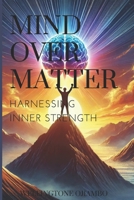 Mind Over Matter: Harnessing Inner Strength B0DY4Q9DH9 Book Cover