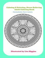 Calming & Relaxing Stress Relieving Adult Coloring In Book: Featuring Flowers, Mandalas & Symmetrical Pattersn 1533337020 Book Cover