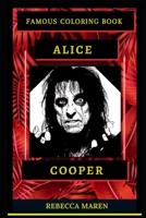 Alice Cooper Famous Coloring Book: Whole Mind Regeneration and Untamed Stress Relief Coloring Book for Adults B08CWCG4V8 Book Cover