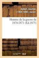 Histoire de la Guerre de 1870-1871... 101777577X Book Cover
