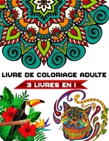 livre de coloriage adulte 3 livres en 1: mandalas, animaux et fleurs B087R9NJ8V Book Cover