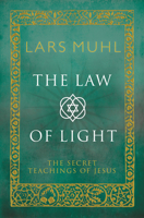 The Law of Light: The Secret Teachings of Jesus 1780288328 Book Cover
