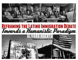 Reframing the Latino Immigration Debate: Towards a Humanistic Paradigm (SUR TEXT) 1938537033 Book Cover