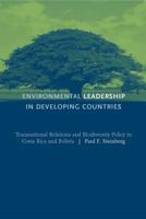 Environmental Leadership in Developing Countries: Transnational Relations and Biodiversity Policy in Costa Rica and Bolivia