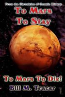 To Mars to Stay: To Mars to Die 1500281824 Book Cover