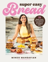 Super Easy Bread: 75 Simple Loaves, Buns, Baguettes, and More for the Beginner Baker B0GJTN6ZCK Book Cover
