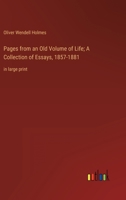 Pages from an Old Volume of Life; A Collection of Essays, 1857-1881: in large print 3368320874 Book Cover