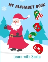 My alphabet book learn with Santa: ABC Alphabet Dot to Dot Activity for Kids Ages 3-5 Christmas Workbook B08PJQ3C4T Book Cover