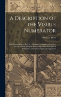 A Description of the Visible Numerator: With Instructions for Its Use ... Designed to Impart to Learners a Clear and an Adequate Knowledge of the ... of Arithmetic, and to Accompany the Apparatus 1020338148 Book Cover