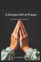 A Simple Gift of Prayer: An Invitation to Speak With God (Invitation to Faith) B0G3W31P89 Book Cover