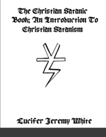 The Christian Satanic Book: An Introduction To Christian Satanism 1678167258 Book Cover