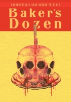 Uncomfortably Dark Presents...Baker's Dozen! 0578328291 Book Cover