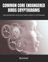 Common Core Endangered Birdsearch Cryptograms Puzzles: Find Endangered and Extinct Birds Hidden in Cryptograms B0CRQ5RL19 Book Cover