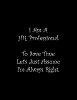 I Am A HR Professional To Save Time Let's Just Assume I'm Always Right: Line Notebook Handwriting Practice Paper Workbook 1072639254 Book Cover