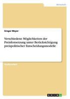 Verschiedene Möglichkeiten der Preisfestsetzung unter Berücksichtigung preispolitischer Entscheidungsmodelle 3656307148 Book Cover